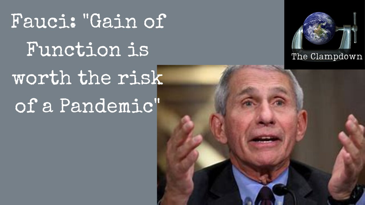 Fauci said Gain of Function worth the risk of a Pandemic