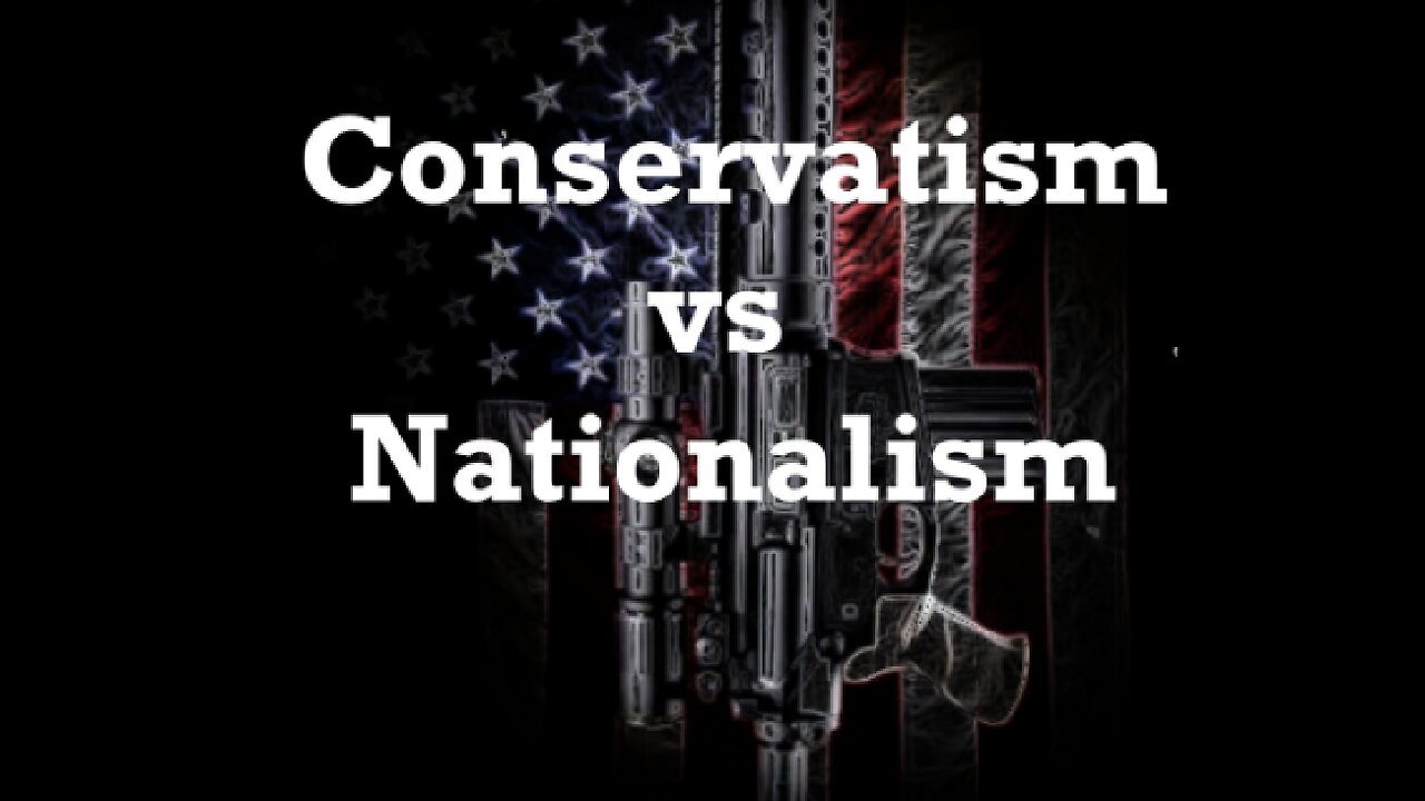 Nationalism vs Conservatism, you decide