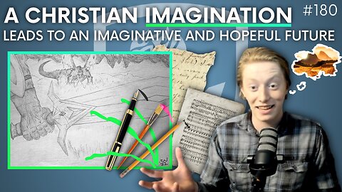 Episode 180: Discussion Topic – A Christian Imagination Leads to an Imaginative and Hopeful Future