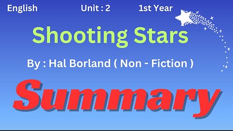 Ist year || English || Unit 2 || Shooting Stars || Hal Borland || Summary || Non fiction||