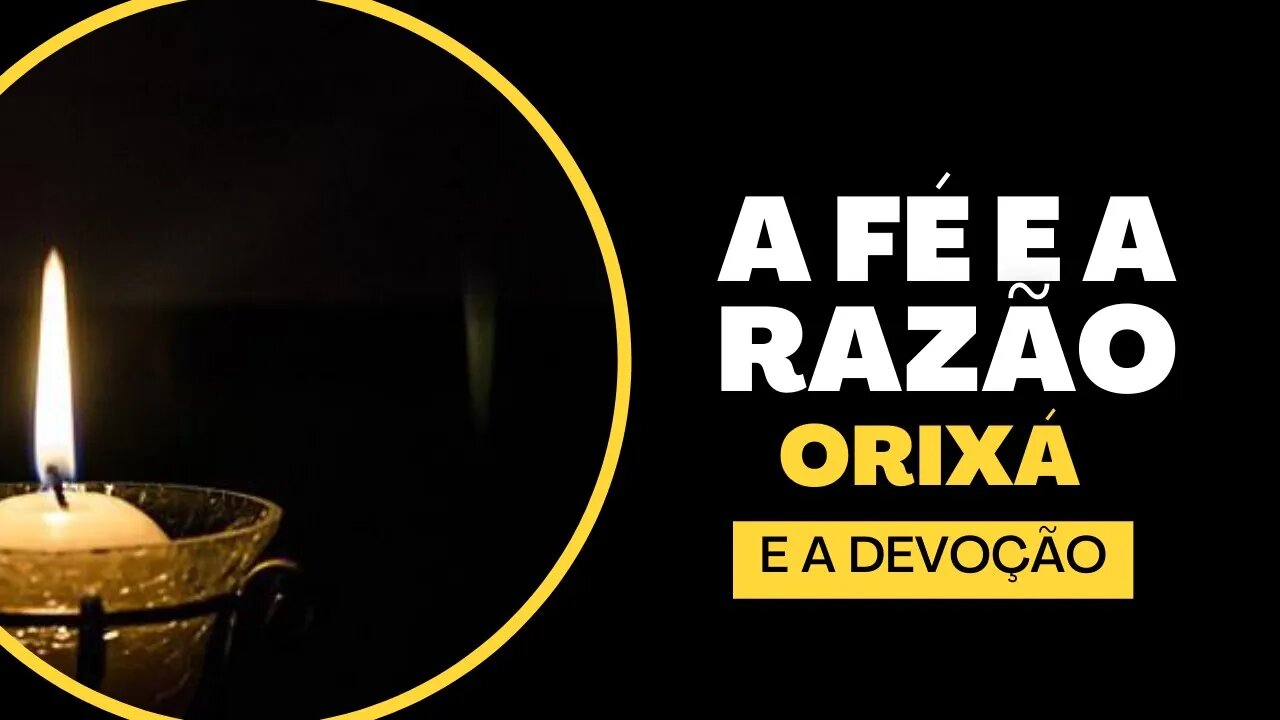 Fé e a Razão - Orixá e a devoção - @Kitanda dos Orixás