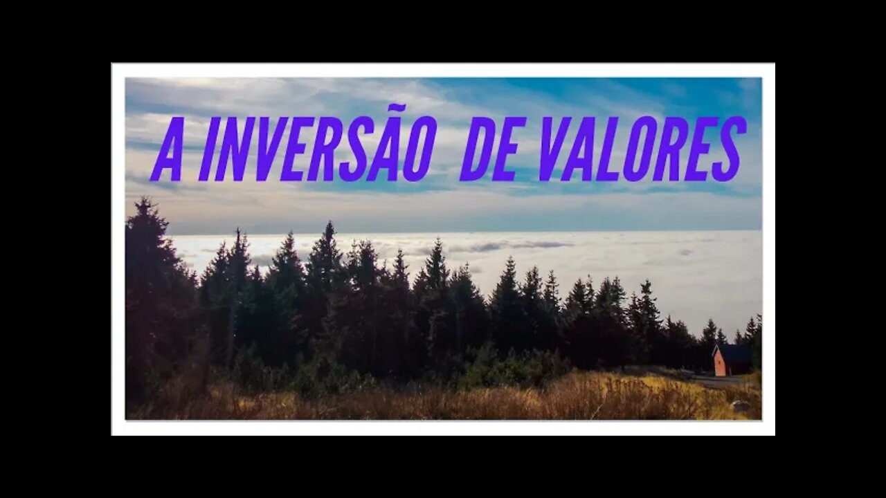 A INVERSÃO DE VALORES.