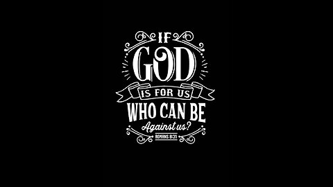 If God Is For Us, Who Can Be Against Us? Part 1