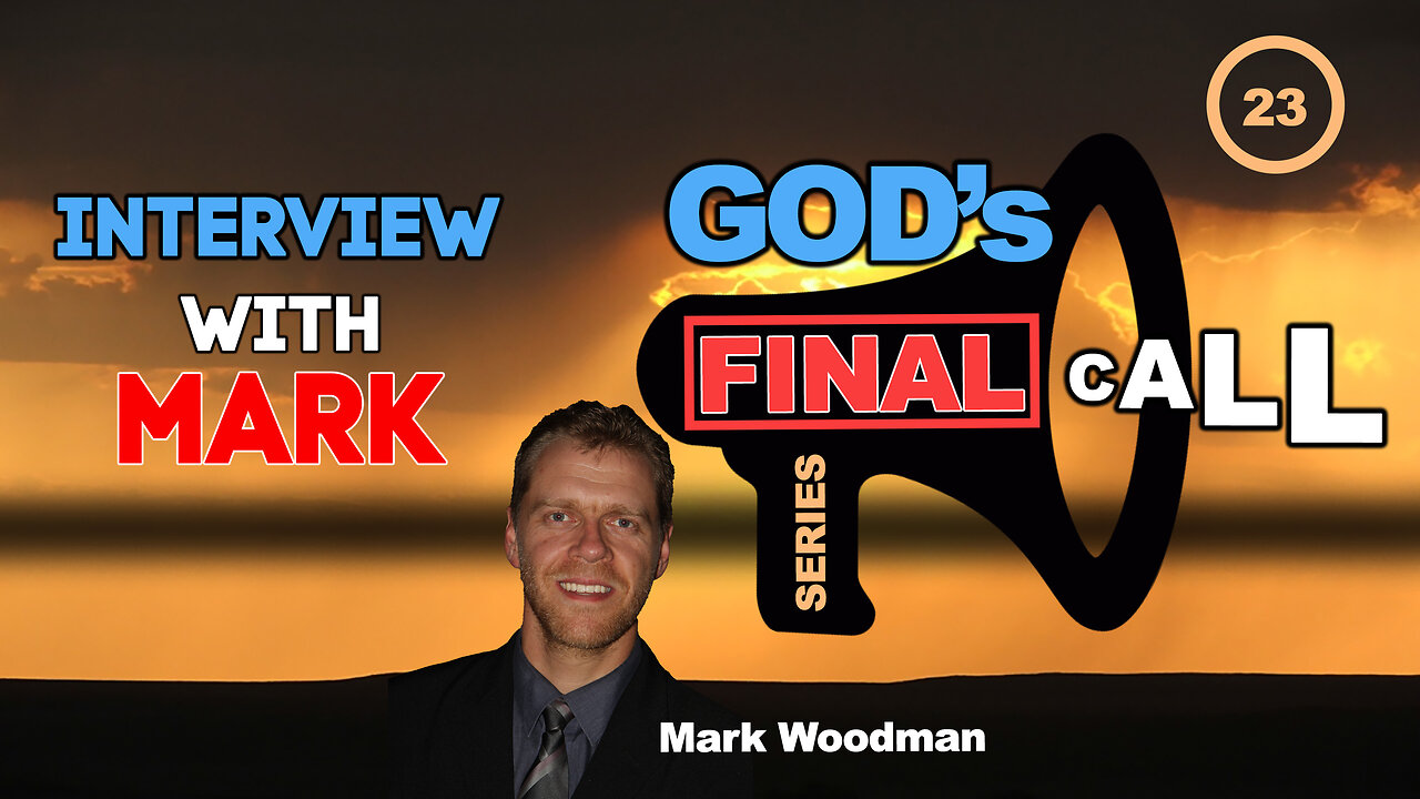 Mark Woodman - God's Final Call Part 23 - Interview With Mark