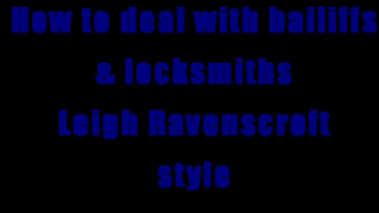 AT 9+ How to deal with Bailiffs & Locksmiths Leigh Ravenscroft style
