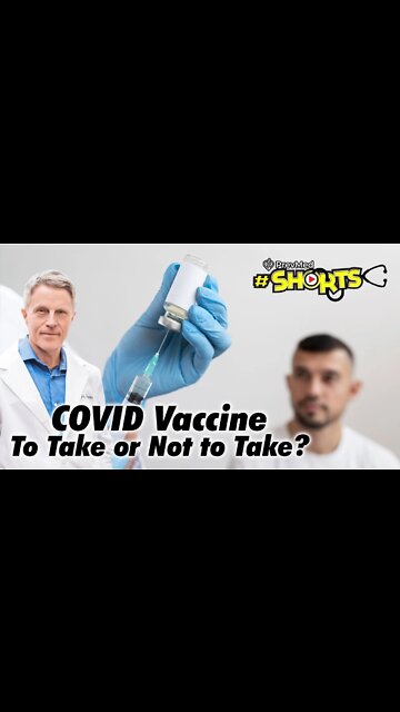 #SHORTS COVID Vaccine - To Take or Not to Take?