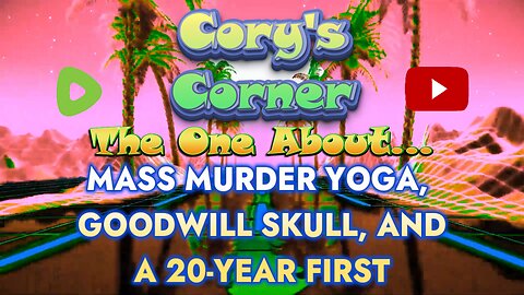 Cory's Corner: The One About MASS MURDER YOGA, Goodwill SKULL, and a 20-YEAR First