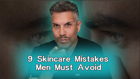 9 Skincare Mistakes Men Must Avoid