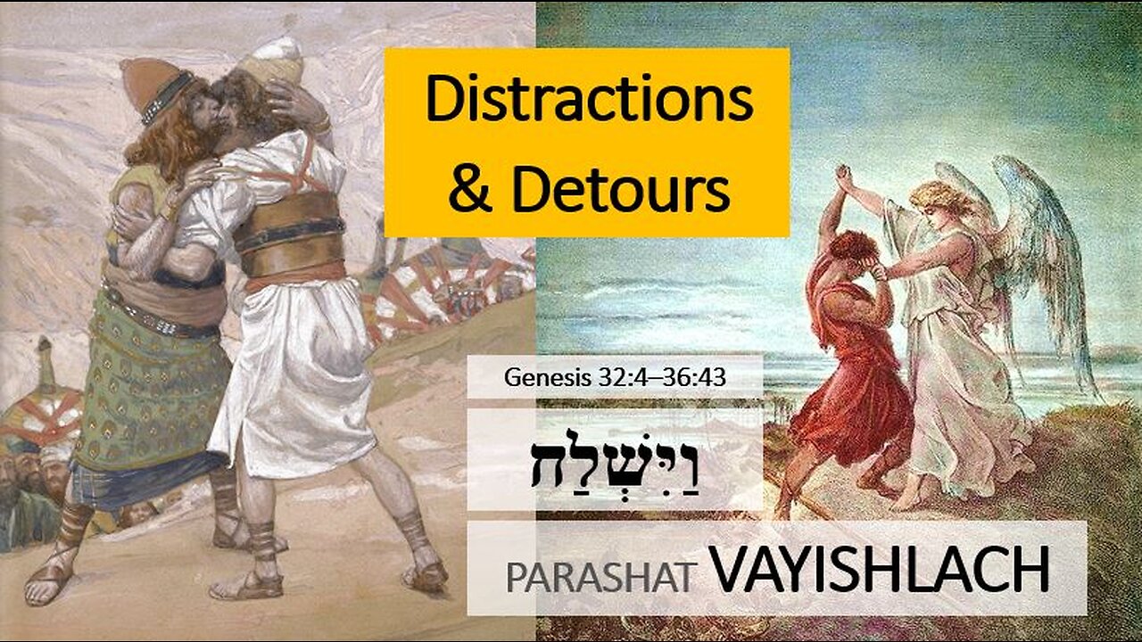 Parashat Vayishlach: Genesis 32:4—36:43 – Distractions and Detours