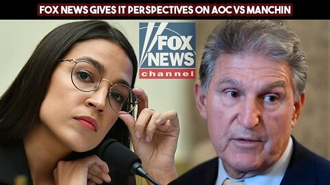 Fox News Gives It Perspectives On AOC VS Manchin