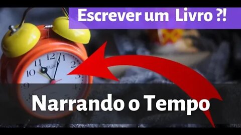 Como Narrar o Tempo - Curso Gratuito - Como Escrever Um Livro - aula 3