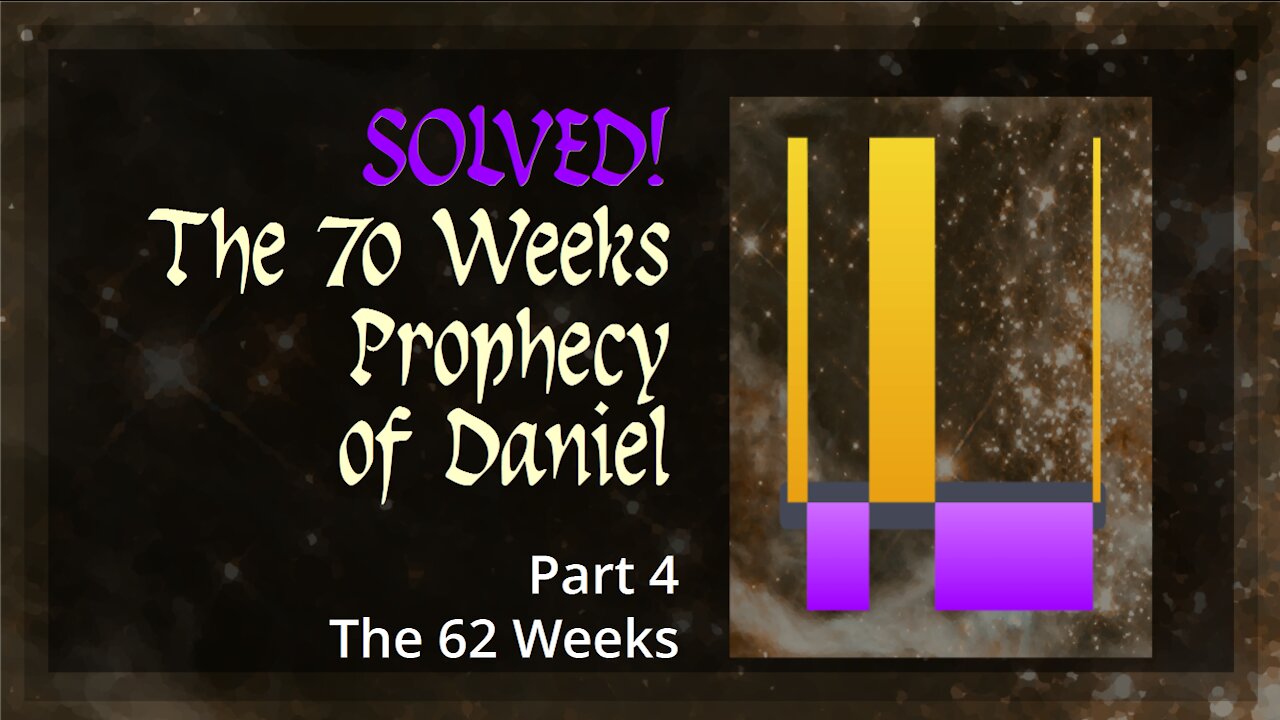 Solved! The 70 Weeks Prophecy of Daniel - Part 4. The 62 Weeks.