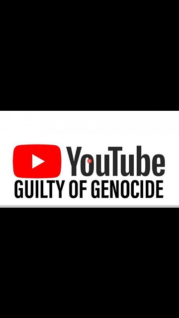 YOUTUBE IS GUILTY OF GENOCIDE FOR CENSORING CRITICAL INFORMATION (PROOF)