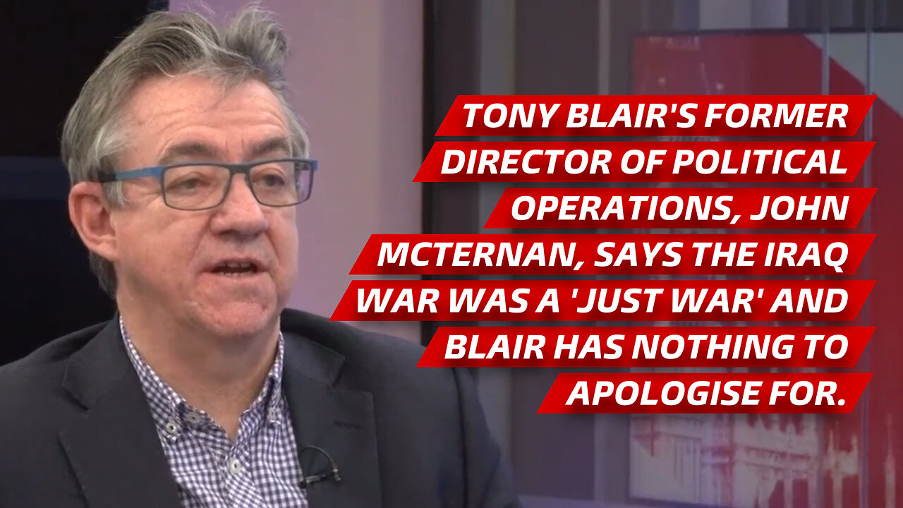 Iraq War - Tony Blair has nothing to apologise for according to John McTernan