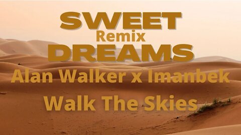 Sweet Dreams By Alan Walker x Imanbek | Walk The Skies Remix