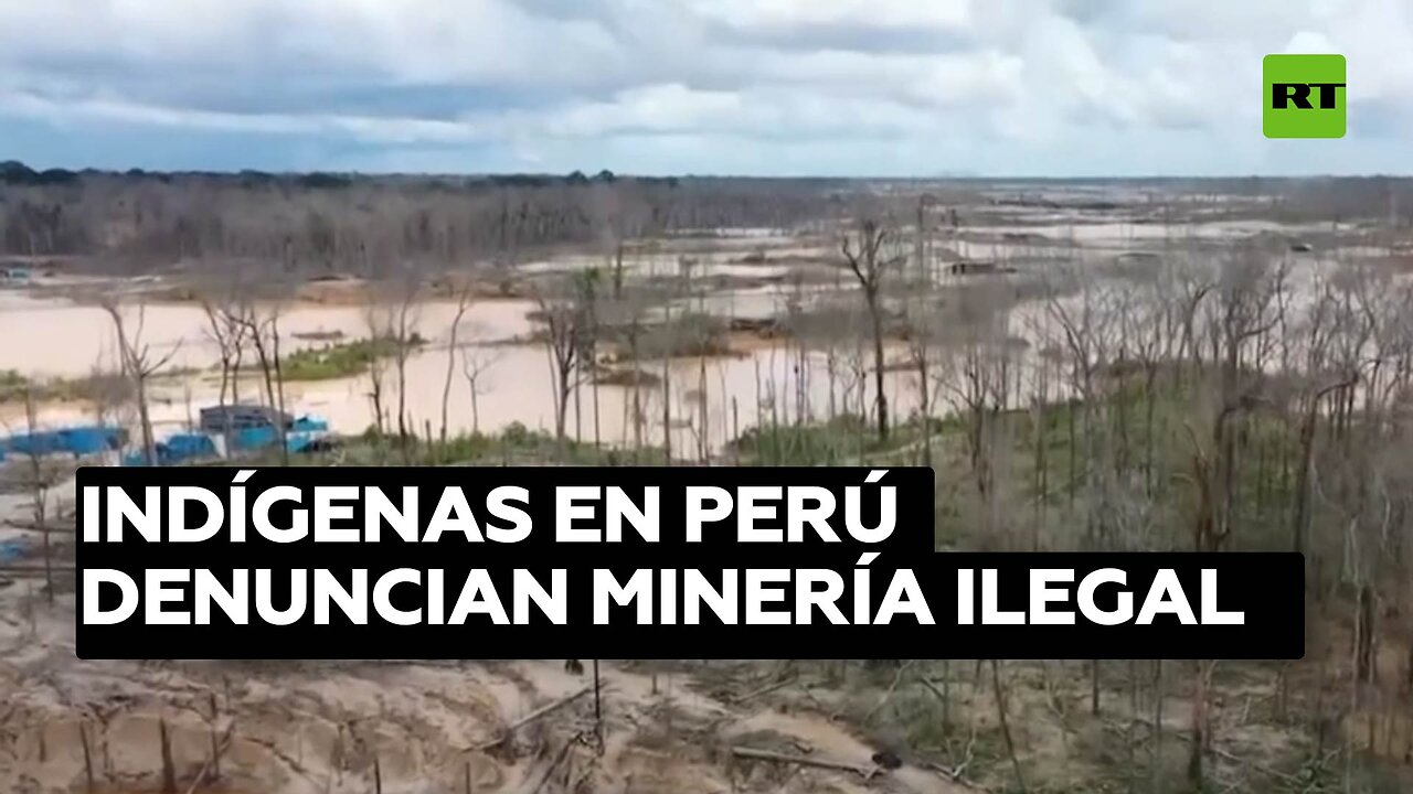 Indígenas en Perú denuncian la indiferencia de las autoridades ante minería ilegal