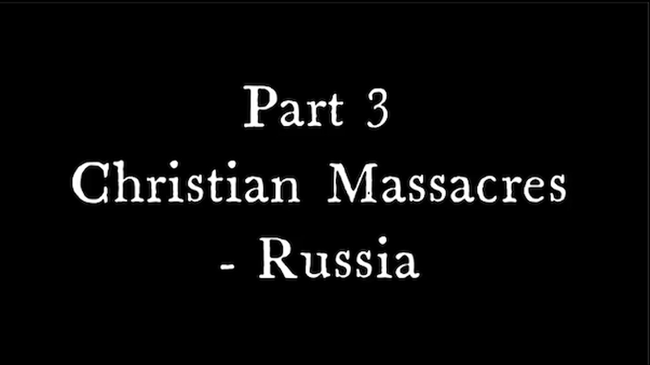 THE WAR IS ON! 3: THE ANTI-RELIGIOUS AGENDA PART 3: CHRISTIAN MASSACRES - RUSSIA