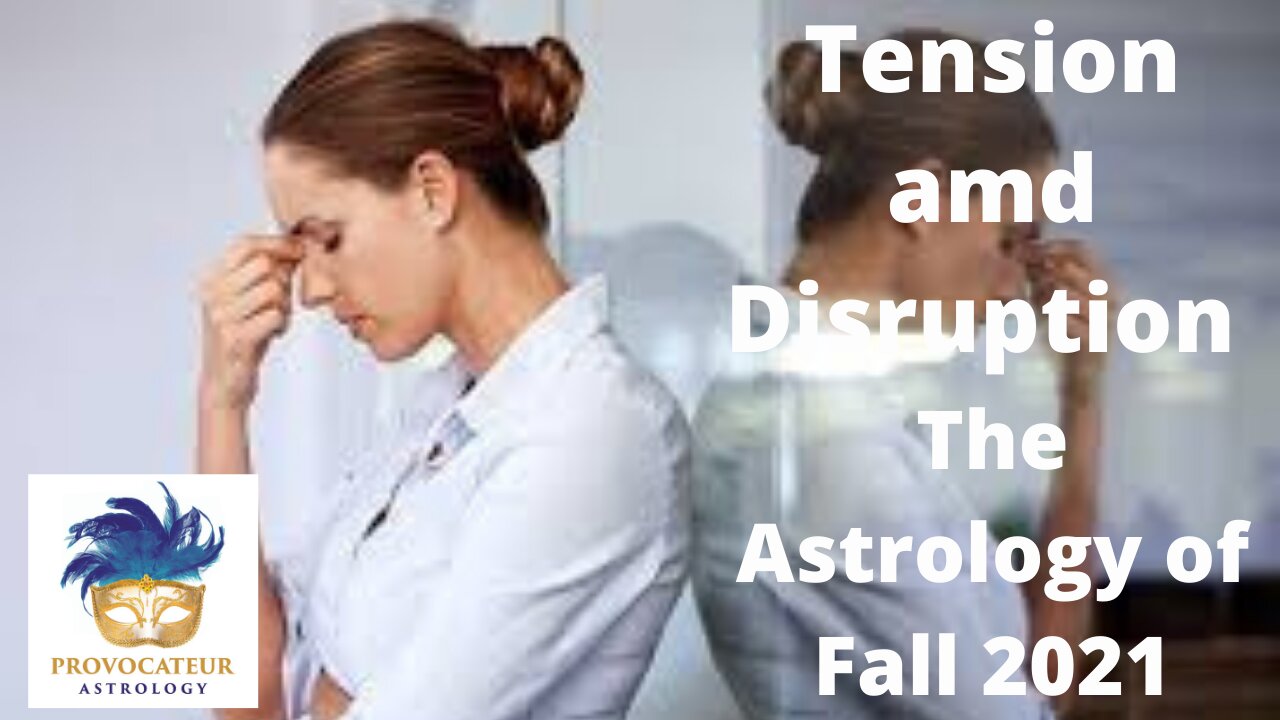 Tension and Disruption The Astrology of Fall 2021