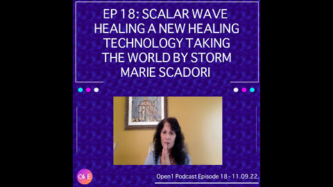 EP 18: Scalar Wave Healing, A New Healing Technology Taking The World By Storm Marie Scadori