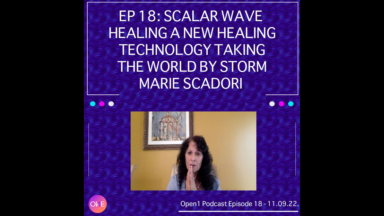 EP 18: Scalar Wave Healing, A New Healing Technology Taking The World By Storm Marie Scadori