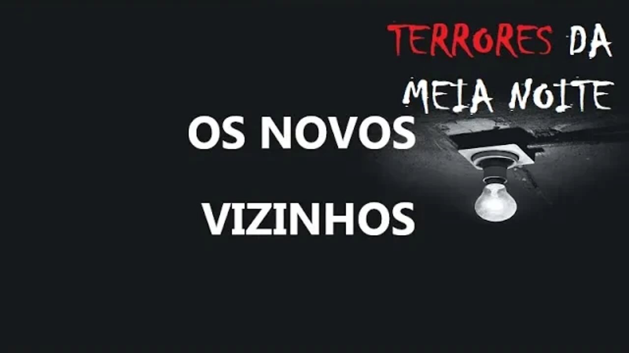 OS NOVOS VIZINHOS - Terrores da meia noite