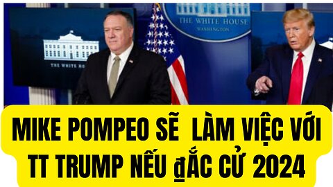 Tin 10/3/2024 Mike Pompeo Sẽ Làm Việc Với TT Trump Nếu ₫ắc Cử 2024