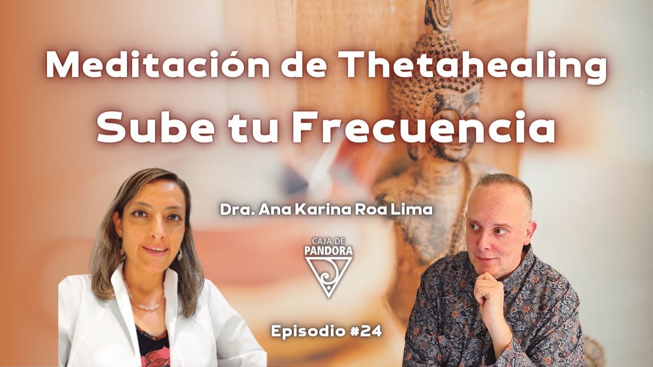 Meditación de Thetahealing. Sube tu Frecuencia con Dra. Ana Karina Roa Lima