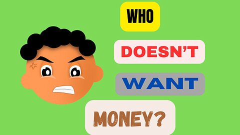 Who Doesn't Want Money?