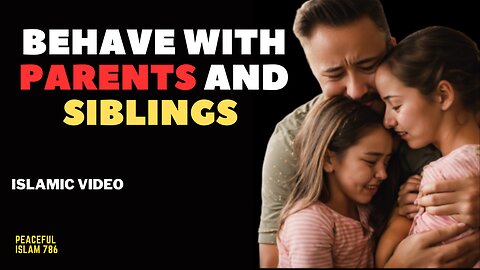 Behave With Parents And Siblings I Motivational Islamic Videos I Short Islamic Videos