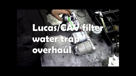 Lucas/CAV filter/water separator. Strip and replace filter