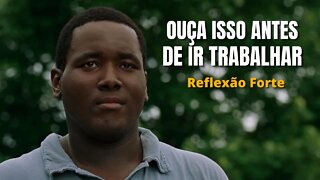 OUÇA ISSO SEMPRE ANTES DE IR PARA O SEU TRABALHO | MOTIVAÇÃO E REFLEXÃO