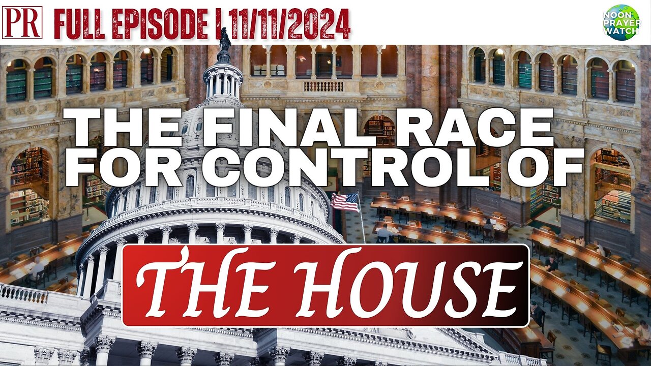 🔴 The Final Race for Control of The House | Noon Prayer Watch | 11/11/2024