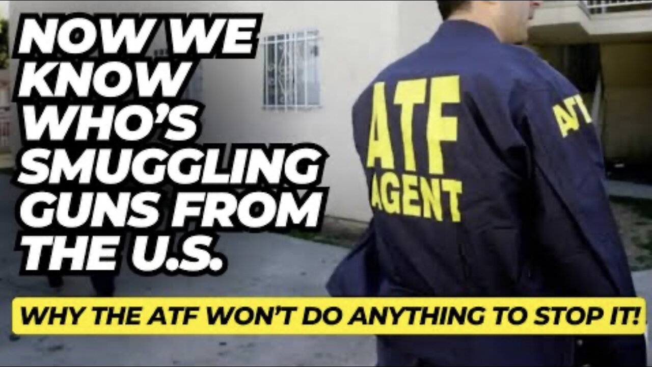 Now We Know Who's Smuggling Guns From The US & Why The ATF Won't Do Anything To Stop It!