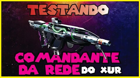 DESTINY 2 │ TESTANDO A COMANDANTE DA REDE DO XUR SETOR PERDIDO LENDA