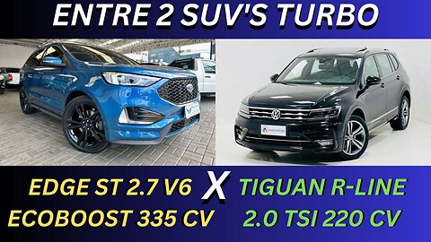 ENTRE 2 CARROS - FORD EDGE ST X VW TIGUAN R-LINE - SUV'S FAMILIARES, ESPORTIVOS E ESPAÇOSOS