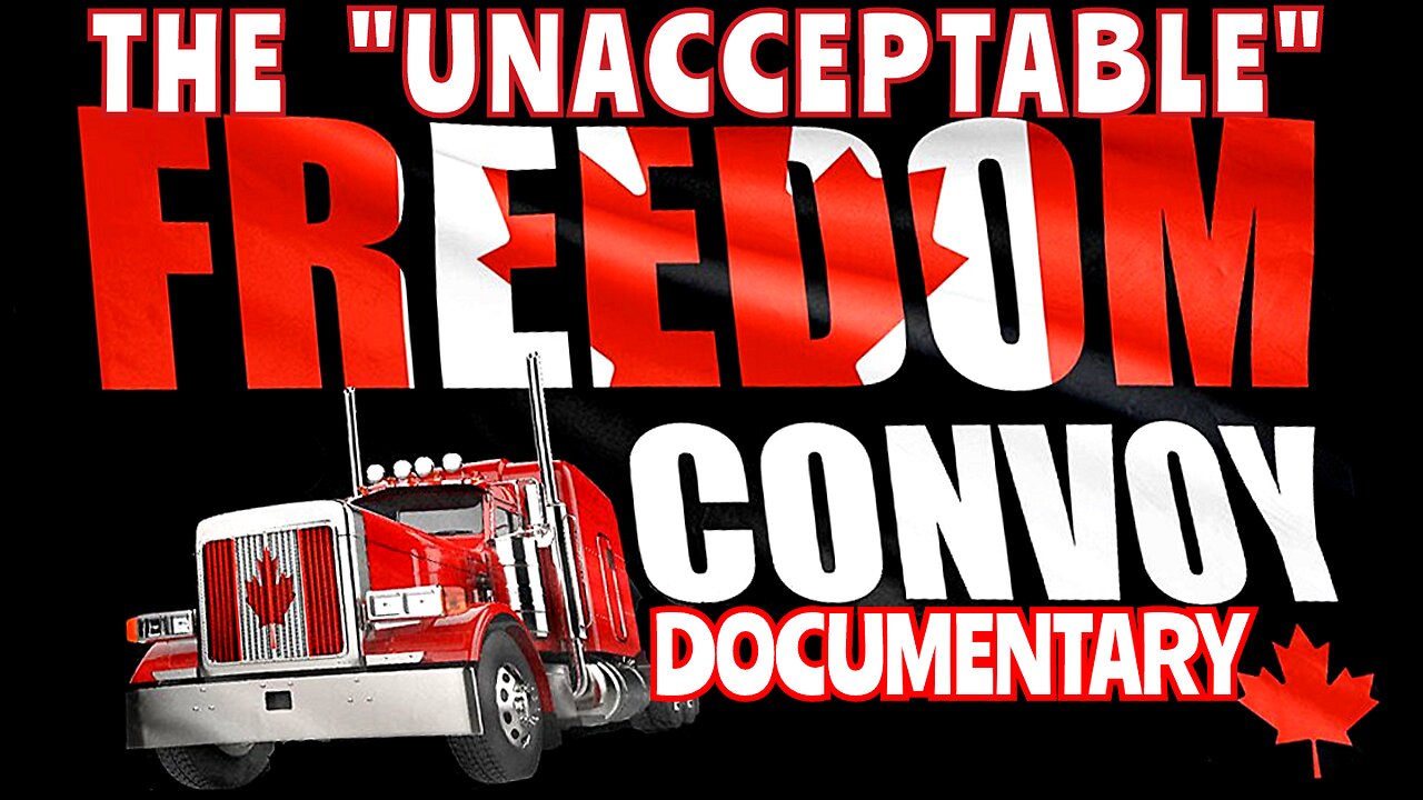 'Unacceptable Views' Documentary "The Canadian Truckers 'Freedom Convoy'"