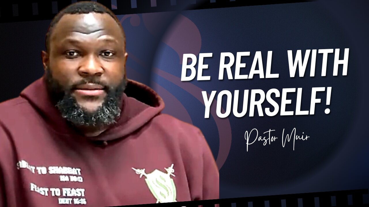 Be Real With Yourself! | Pastor Muir