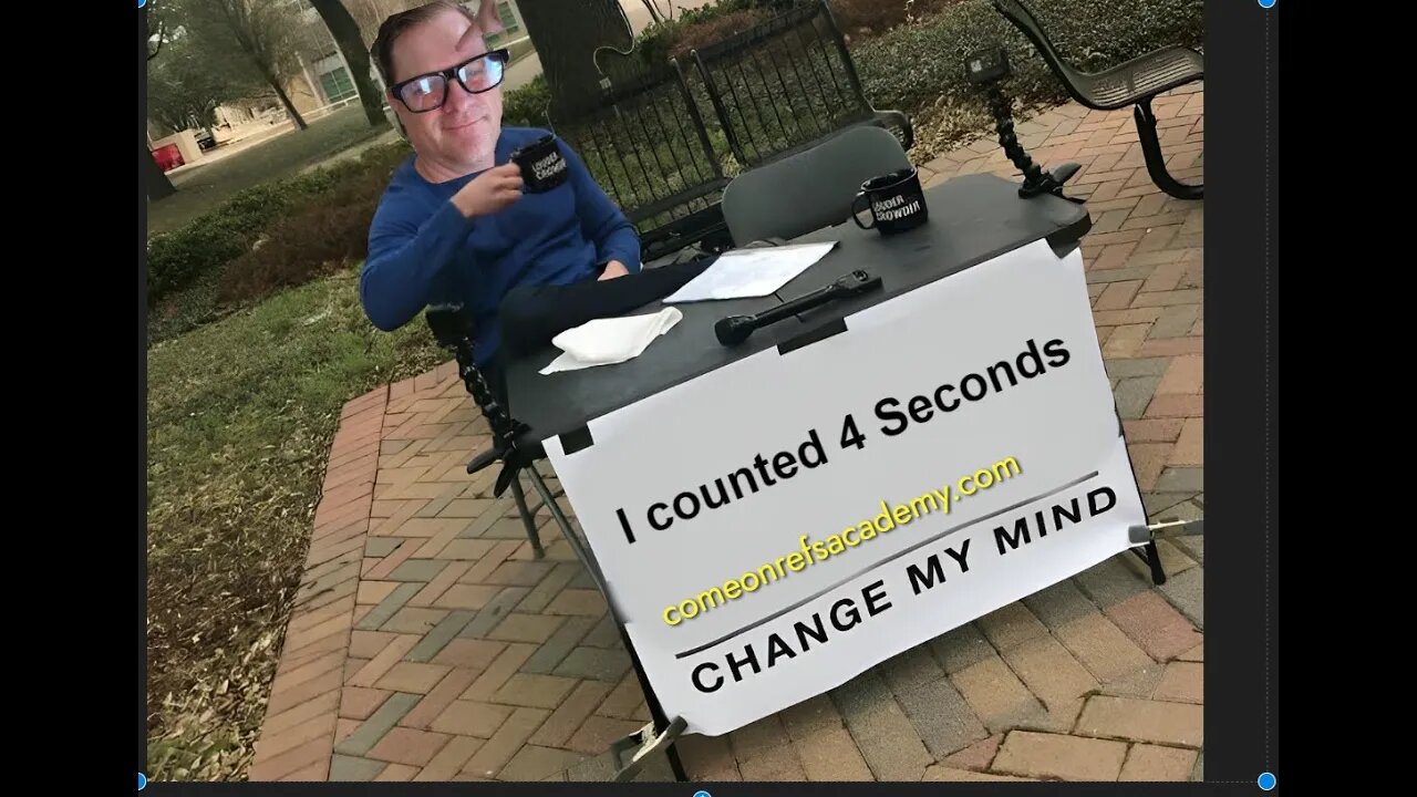 Change my Mind, Ref: That was 4 seconds: Listen to the Comments Section