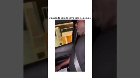 QUANDO EU SAIO DE CARRO COM MEU AMIGO #meme #viral #comedy #shorts