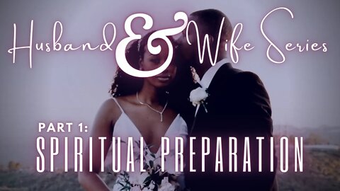 SABBATH CHURCH SERVICE: HUSBAND AND WIFE SERIES: SPIRITUAL PREPARATION