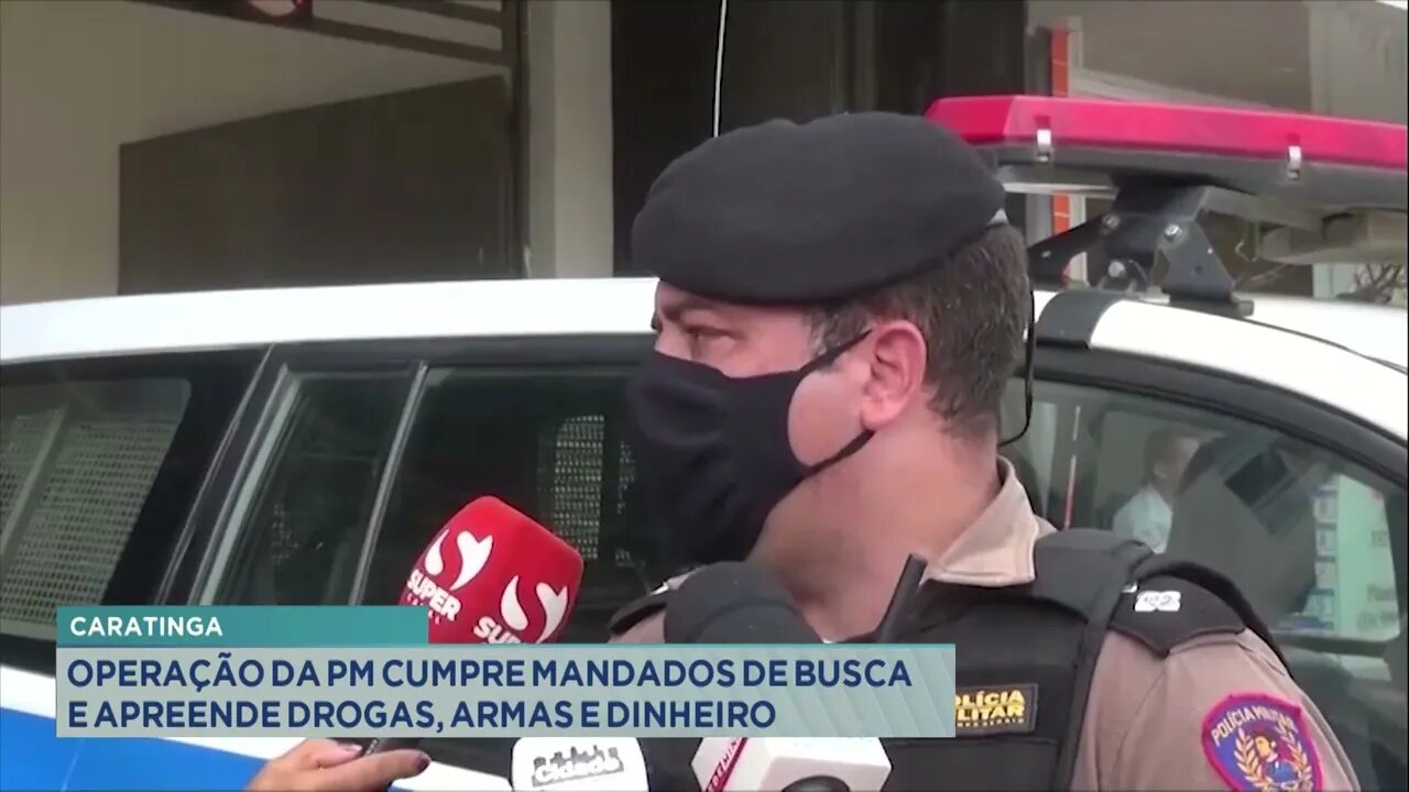 Caratinga: operação da Polícia Militar cumpre mandados de busca e apreende drogas armas e dinheir