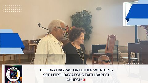 Celebrating Pastor Luther Whatley’s 90th Birthday at Our Faith Baptist Church! 🎉