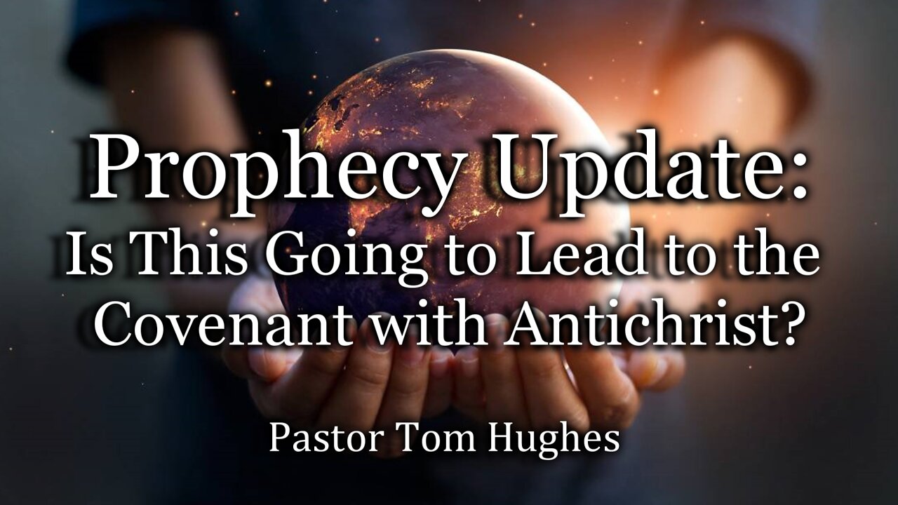 Prophecy Update: Is This Going to Lead to the Covenant with Antichrist?