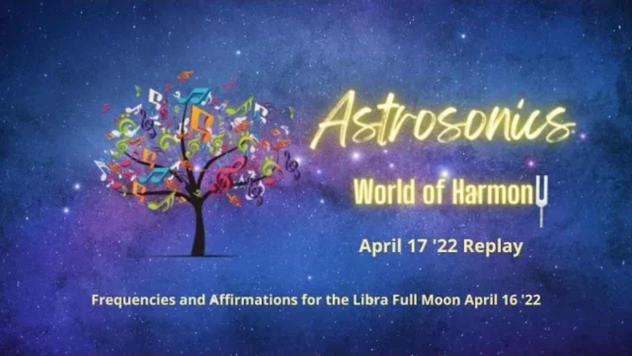 Astrosonics Frequencies & Affirmations for the Libra Full Moon April 16 '22