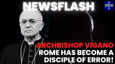 Archbishop Vigano: Rome Has Fallen! Become a Disciple of Error!