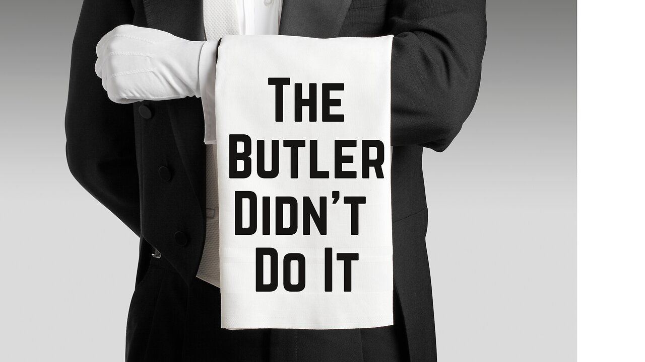 The Butler Didn't Do It