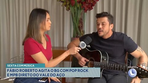 Sexta com Música: Fábio Roberto agita o BG com Pop Rock e MPB direto do Vale do Aço.