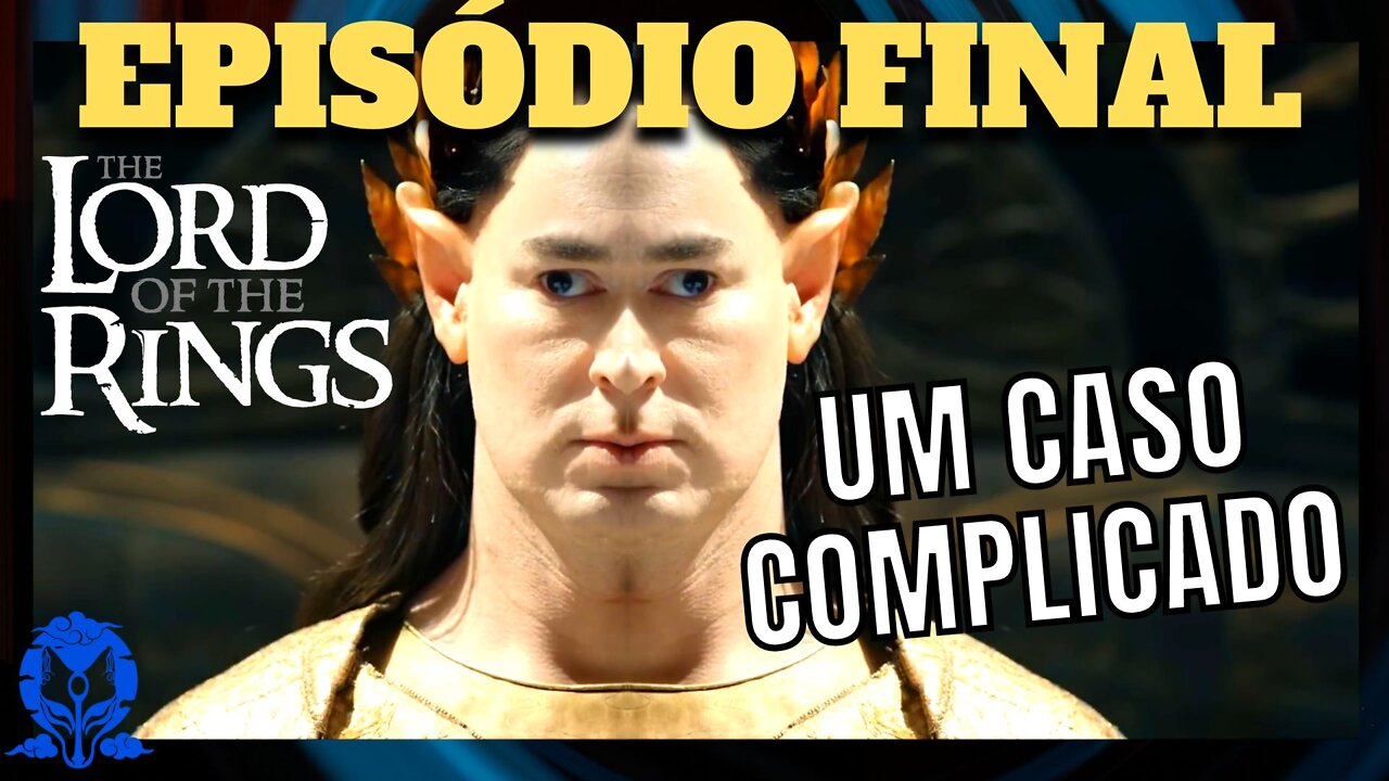 OS ANÉIS DE PODER | EPISÓDIO FINAL | Um Caso Muito Complicado Mesmo #osanéisdepoder