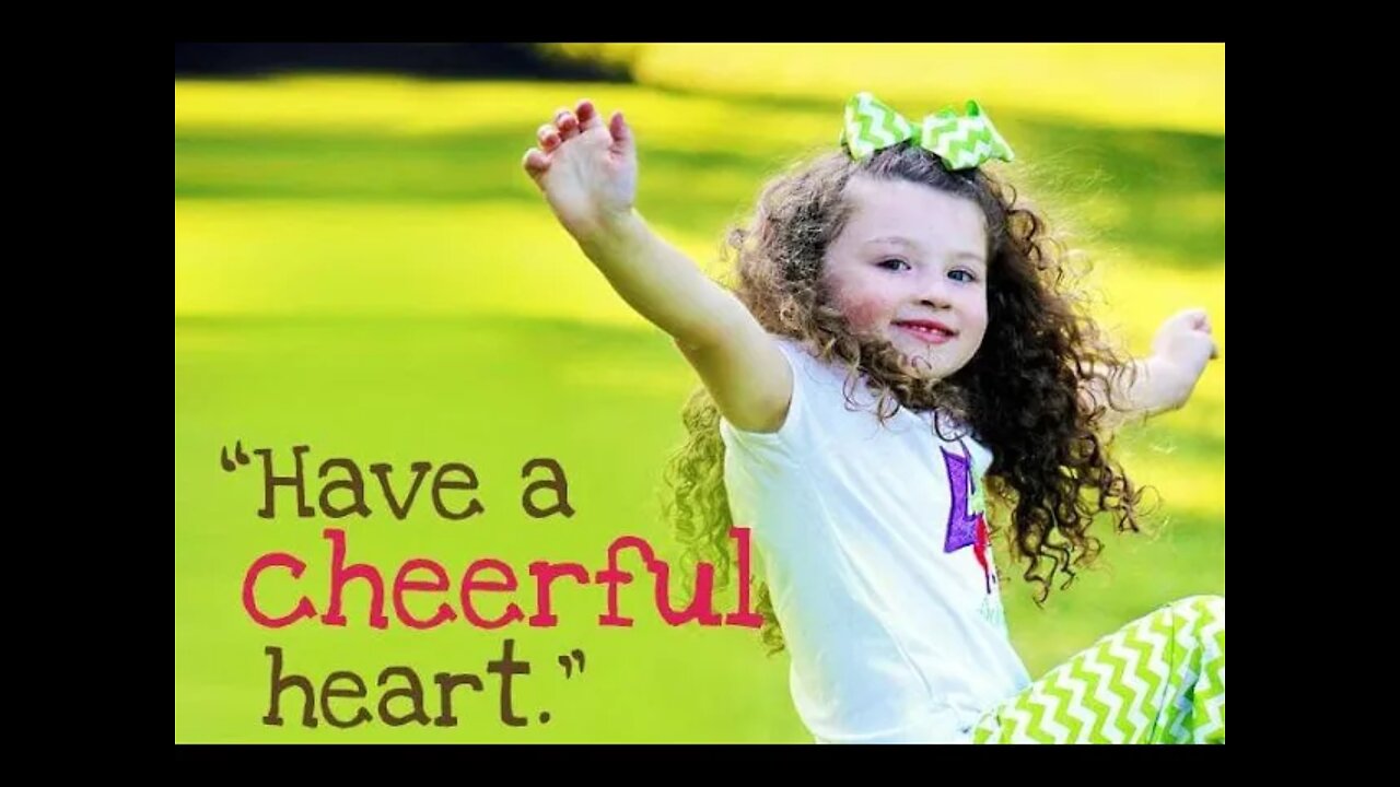 Be always with a cheerful heart