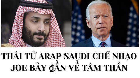 Tin 25/10/2022 Thái Tử Arap Saudi chế nhạo Joe Biden về tâm thần